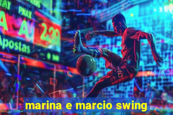 marina e marcio swing